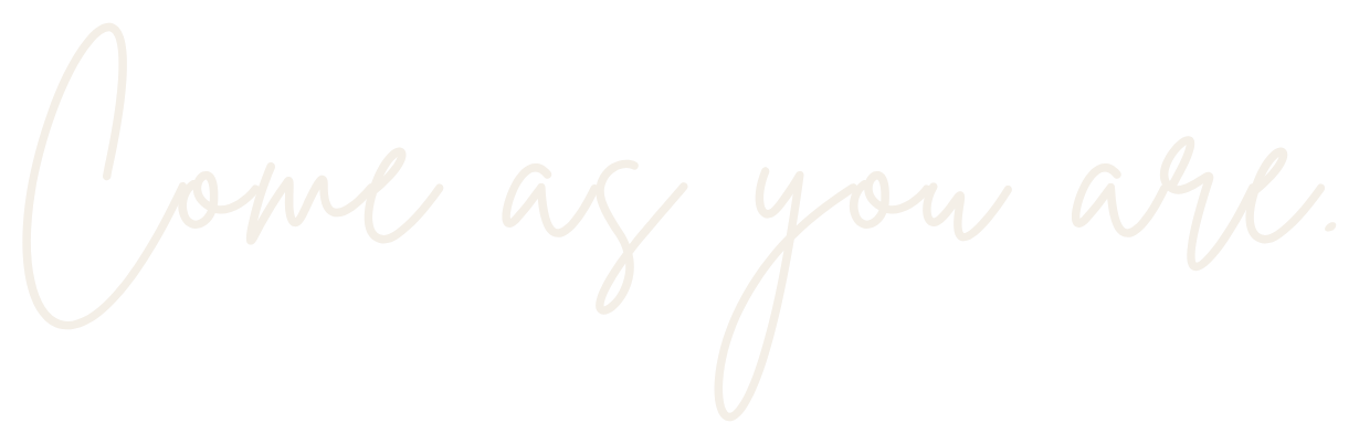 Come as you are.